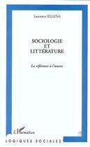 Couverture du livre « Sociologie et littérature ; référence à l'oeuvre » de Laurence Ellena aux éditions Editions L'harmattan