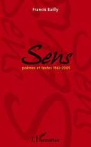 Couverture du livre « Sens ; poèmes et textes 1961-2005 » de Francis Bailly aux éditions Editions L'harmattan