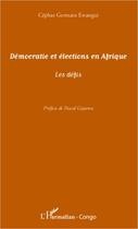 Couverture du livre « Démocratie et éléctions en Afrique ; les défis » de Cephas Germain Ewangui aux éditions Editions L'harmattan