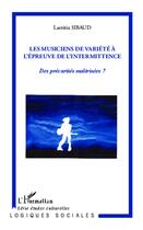 Couverture du livre « Les musiciens de variété à l'épreuve de l'intermittence ; des précarités maîtrisées ? » de Laetitia Sibaud aux éditions L'harmattan