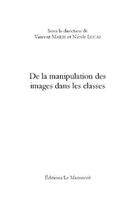 Couverture du livre « De la manipulation des images dans les classes » de Vincent Marie aux éditions Editions Le Manuscrit