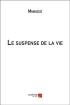 Couverture du livre « Le suspense de la vie » de Manguesse aux éditions Editions Du Net