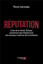 Couverture du livre « Réputation ; crise de la vérité, éthique, avènement des plateformes, les nouveaux chemins de la confiance » de Philippe Lentshener aux éditions Editions Du Net