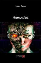 Couverture du livre « Humanoïde » de Johnny Phoenix aux éditions Editions Du Net