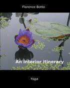 Couverture du livre « An interior itinerary ; yoga » de Florence Botto aux éditions Books On Demand