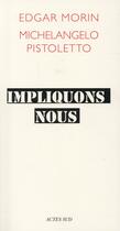 Couverture du livre « Impliquons-nous - dialogue pour le siecle » de Morin/Pistoletto aux éditions Actes Sud