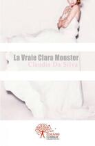 Couverture du livre « La vraie clara monster » de Da Silva Claudia aux éditions Edilivre