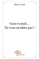 Couverture du livre « Gaza va mal... ne vous en faites pas ! » de Siham Touil aux éditions Edilivre