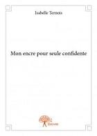 Couverture du livre « Mon encre pour seule confidente t.2 » de Isabelle Ternois aux éditions Edilivre