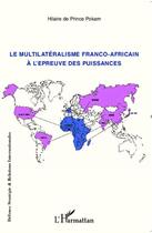 Couverture du livre « Le multilatéralisme franco-africain à l'épreuve des puissances » de Hilaire De Prince Pokam aux éditions L'harmattan