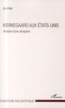 Couverture du livre « Kierkegaard aux Etats-Unis ; histoire d'une réception » de Eric Pons aux éditions L'harmattan