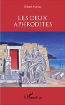 Couverture du livre « Deux Aphrodites » de Gilbert Andrieu aux éditions L'harmattan