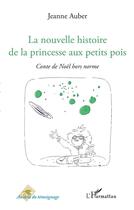 Couverture du livre « La nouvelle histoire de la princesse aux petits pois ; conte de Noêl hors norme » de Jeanne Auber aux éditions L'harmattan