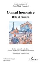 Couverture du livre « Consul honoraire ; rôle et mission » de Anne-Marie Goussard aux éditions L'harmattan