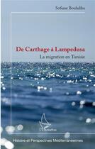 Couverture du livre « De Carthage à Lampedusa ; la migration en Tunisie » de Sofiane Boudhiba aux éditions L'harmattan