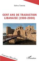 Couverture du livre « Cent ans de traduction libanaise (1900-2000) » de Selwa Tawfik aux éditions L'harmattan