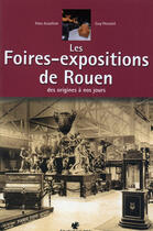 Couverture du livre « Les Foires Expositions De Rouen Des Origines A Nos Jours » de Asseline/Pessiot aux éditions Des Falaises