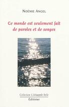 Couverture du livre « Ce monde est seulement fait de paroles et de songes » de Noemie Angel aux éditions Editinter