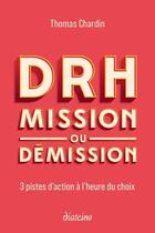 Couverture du livre « DRH : mission ou démission ; 3 pistes d'action à l'heure du choix » de Thomas Chardin aux éditions Diateino