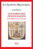 Couverture du livre « Les symboles maçonniques Tome 25 : les habits des francs-maçons ; gants, tabliers et autres vêtements » de Lucien Brelivet aux éditions Mdv Editeur