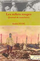 Couverture du livre « REFLETS ROUGES (LES) - JOURNAL DE TRANCHEES » de André Fuoc aux éditions Ampelos