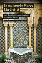 Couverture du livre « La maison du Maroc à la cité U : lieu de mémoire des étudiants marocains à Paris » de Guillaume Denglos et Mostafa Bouaziz aux éditions Riveneuve