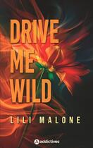 Couverture du livre « Drive me wild » de Lili Malone aux éditions Editions Addictives