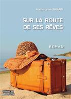 Couverture du livre « Sur la route de ses rêves » de Marie-Laure Bigand aux éditions Il Etait Un Bouquin