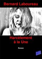 Couverture du livre « Harcelèment a la une » de Bernard Laboureau aux éditions Auteurs D'aujourd'hui