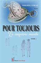 Couverture du livre « Pour toujours Tome 1 : la cinquième marche » de Philippe Lebeau aux éditions Editions Encre Rouge