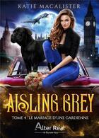 Couverture du livre « Aisling Frey Tome 4 : le mariage d'une gardienne » de Katie Macalister aux éditions Alter Real