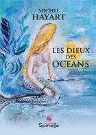 Couverture du livre « Les dieux des oceans » de Michel Hayart aux éditions Spinelle