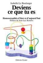 Couverture du livre « Deviens ce que tu es : Homsexualités dÂ'hier et dÂ'aujourdÂ'hui » de Isabelle Le Boulanger aux éditions Goater