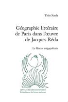 Couverture du livre « Géographie littéraire de Paris dans l'oeuvre de Jacques Réda : le flâneur mégapolitain » de Theo Soula aux éditions Classiques Garnier