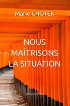 Couverture du livre « Nous maîtrisons la situation » de Marie Chotek aux éditions Il Est Midi