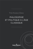 Couverture du livre « Philosophie et politique a l'age classique » de Yves-Charles Zarka aux éditions Hermann