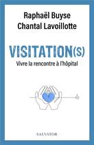 Couverture du livre « Visitation(s) : vivre la rencontre à l'hôpital » de Raphael Buyse et Chantal Lavoillotte aux éditions Salvator