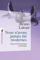 Couverture du livre « Nous n'avons jamais été modernes ; essai d'anthropologie symétrique » de Bruno Latour aux éditions La Decouverte