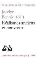 Couverture du livre « Réalismes anciens et nouveaux » de Jocelyn Benoist aux éditions Vrin