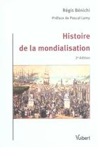 Couverture du livre « Histoire de la mondialisation (2e edition) » de Regis Benichi aux éditions Vuibert