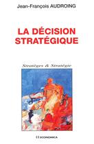 Couverture du livre « La decision strategique » de Jean-Francois Audroing aux éditions Economica
