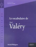 Couverture du livre « Le vocabulaire de paul valéry » de Michel Philippon aux éditions Ellipses