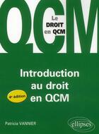 Couverture du livre « Introduction au droit en QCM (4e édition) » de Patricia Vannier aux éditions Ellipses