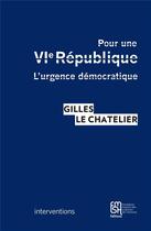 Couverture du livre « Pour une VIe République : L'urgence démocratique » de Gilles Le Chatelier aux éditions Maison Des Sciences De L'homme