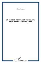 Couverture du livre « Un maître d'école de Teve-Lava: esquisses réunionnaises » de Marcel Leguen aux éditions L'harmattan