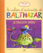 Couverture du livre « Le cahier d'activités de Balthazar ; Balthazar et le dragon dodu » de Marie-Helene Place et Caroline Fontaine-Riquier aux éditions Hatier