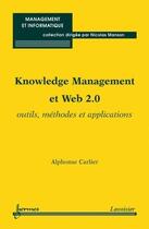 Couverture du livre « Knowledge management et web 2.0 ; outils, méthodes et applications » de Alphonse Carlier aux éditions Hermes Science