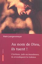 Couverture du livre « Au nom de dieu, ils tuent ! » de Mark Juergensmeyer aux éditions Autrement