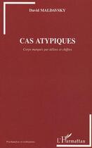 Couverture du livre « Cas atypiques - corps marques par delires et chiffres » de David Maldavsky aux éditions L'harmattan