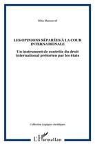 Couverture du livre « Les opinions séparées à la cour internationale : Un instrument de contrôle du droit international prétorien par les états » de Mita Manouvel aux éditions L'harmattan